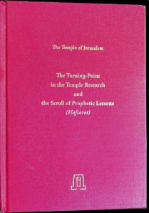 Asher Selig Kaufman, The Temple of Jerusalem - Part V - The Turning Point in the Temple Research and the Scroll of Prophetic Lessons (Haftarot) (2013)